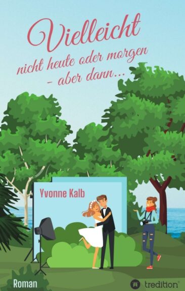 Vielleicht nicht heute oder morgen – aber dann – Romantischer Roman