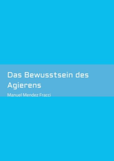 Das Bewusstsein des Agierens – Kurzes, philosophisches Buch