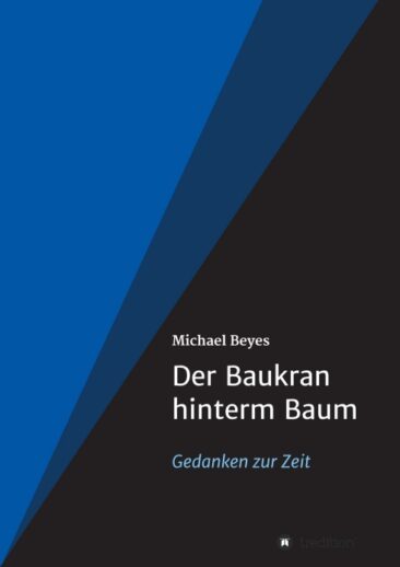 Der Baukran hinterm Baum – Gedanken zur Zeit