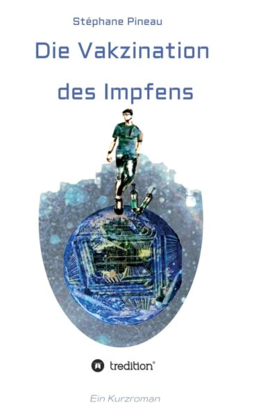 Die Vakzination des Impfens – Ein etwas anderer Kurzroman