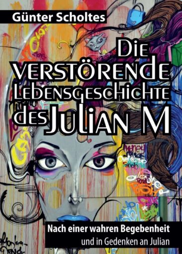 Die verstörende Lebensgeschichte des Julian M – Eine romanhafte Biografie