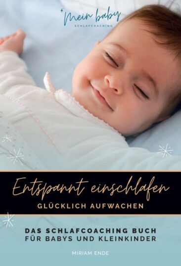 ENTSPANNT EINSCHLAFEN – GLÜCKLICH AUFWACHEN – Das Schlafcoaching Buch für Babys und Kleinkinder