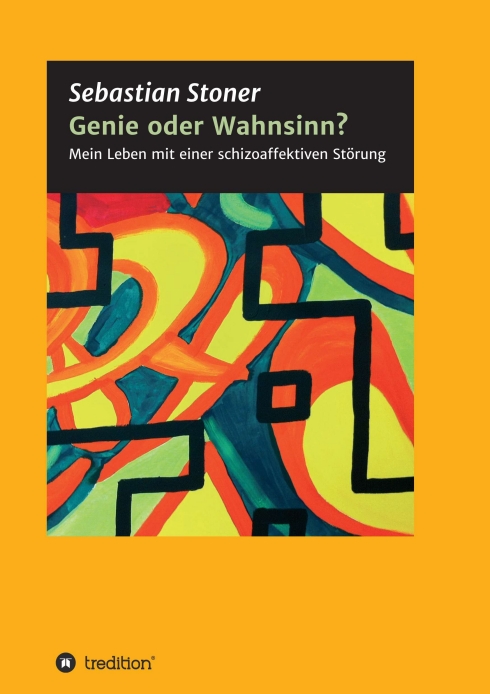 Genie oder Wahnsinn? – Mein Leben mit einer schizoaffektiven Störung