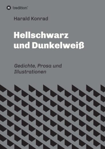 Hellschwarz und Dunkelweiß – Gedichte, Prosa und Illustrationen