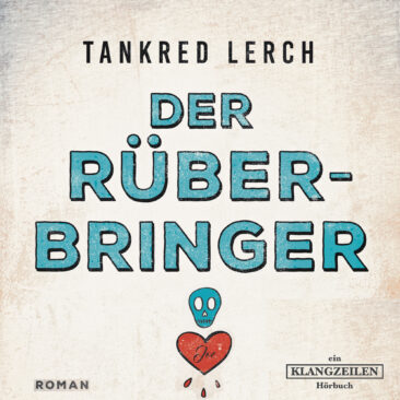 Hörbuch-Tipp „Der Rüberbringer“ von Bestseller-Autor Tankred Lerch