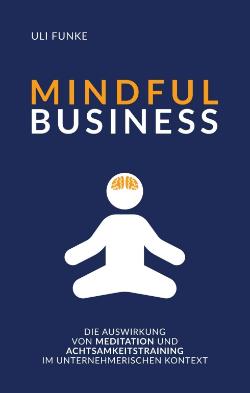 MINDFUL BUSINESS – Achtsamkeit, Modetrend oder wirksames wirtschaftliches Instrument?