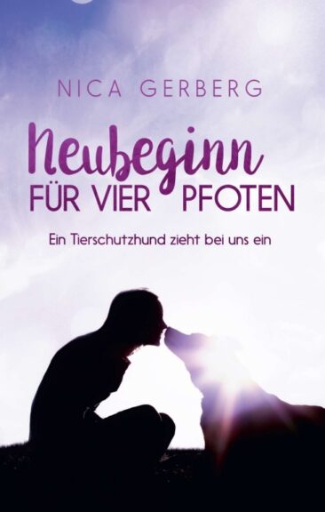 Neubeginn Für Vier Pfoten – Eine wahre Tiergeschichte