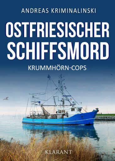 Neuerscheinung: Ostfrieslandkrimi „Ostfriesischer Schiffsmord“ von Andreas Kriminalinski im Klarant Verlag
