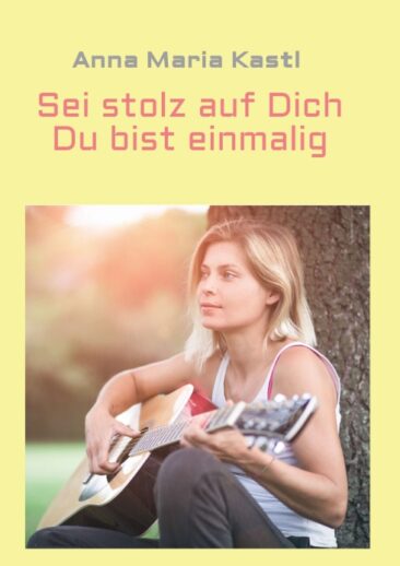 Sei stolz auf dich – Du bist einmalig – Spiritueller Selbsthilfe-Ratgeber