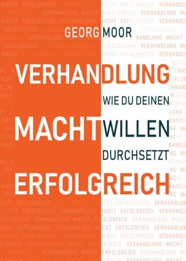 VERHANDLUNG MACHT ERFOLGREICH – Hilfreiche Verhandlungstipps und Verhandlungsstrategien für Jedermann