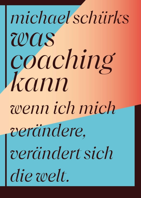 Was Coaching kann – Wenn ich mich verändere, verändert sich die Welt