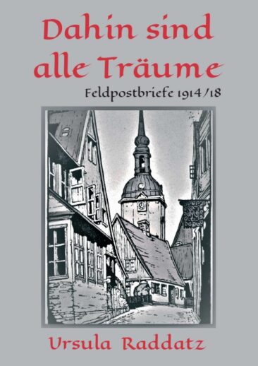 Dahin sind alle Träume – Feldpostbriefe aus dem Ersten Weltkrieg
