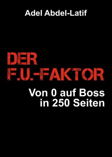 DER F.U.-FAKTOR – Von 0 auf Boss in 250 Seiten