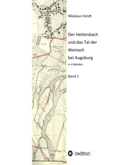 Der Hettenbach und das Tal der Wertach bei Augsburg – Band 1 einer regional-historischen Buchreihe