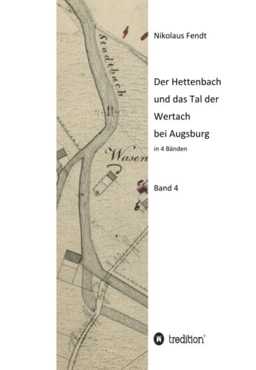 Der Hettenbach und das Tal der Wertach bei Augsburg – Band 4 der regional-historischen Buchreihe
