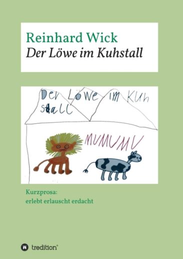 Der Löwe im Kuhstall – Humorvolle und hintergründige Kurzprosa