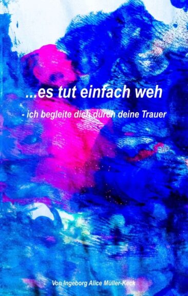 …es tut einfach weh – Ein Begleitbuch für die schwere Zeit der Trauer