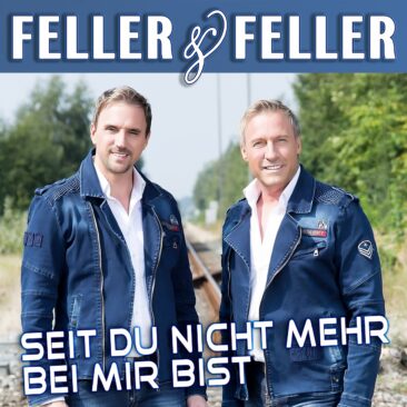 Feller & Feller – Seit Du nicht mehr bei mir bist