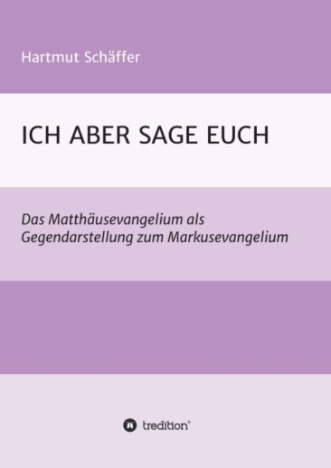 ICH ABER SAGE EUCH – Einsichtsreicher Matthäuskommentar