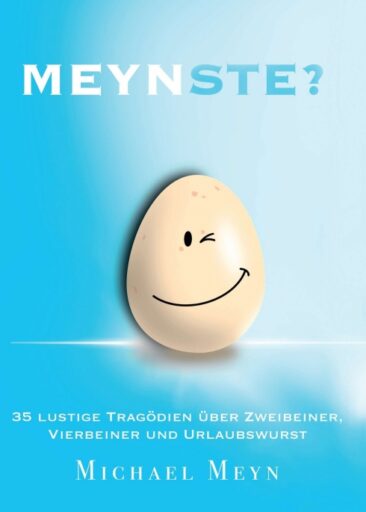 Meynste? – 35 lustige Tragödien über Zweibeiner, Vierbeiner und Urlaubswurst