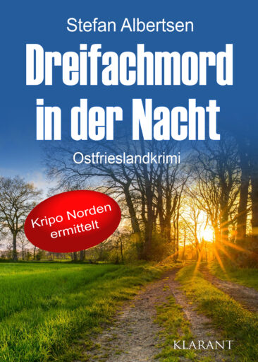 Neuerscheinung: Ostfrieslandkrimi “Dreifachmord in der Nacht” von Stefan Albertsen im Klarant Verlag