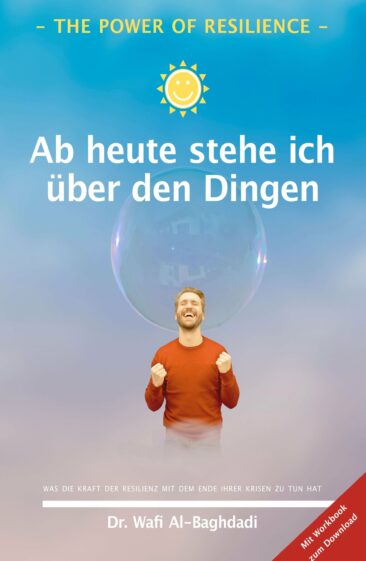 The Power of Resilience – Ab heute stehe ich über den Dingen: Ein Booster für das Immunsystem Ihrer Seele