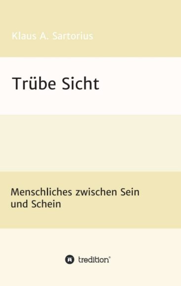 Trübe Sicht – Menschliches zwischen Sein und Schein