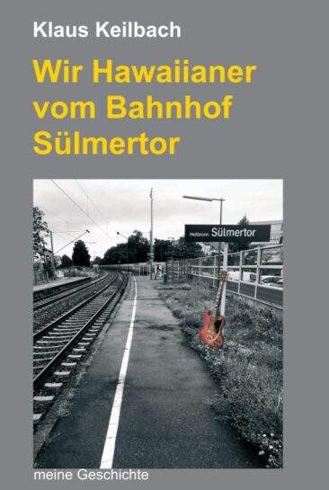 Wir Hawaiianer vom Bahnhof Sülmertor – Autobiografische Erzählung