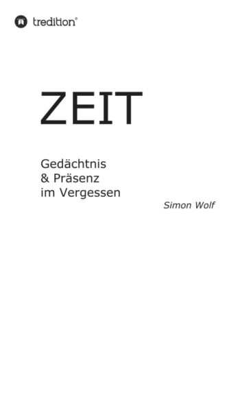 Zeit – Gedächtnis & Präsenz im Vergessen – Informationstheoretisches Sachbuch
