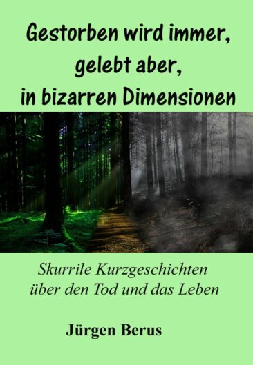 Gestorben wird immer, gelebt aber in bizarren Dimensionen. Skurille Kurzgeschichten über das Leben und den Tod