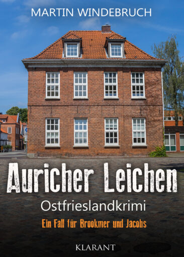 Neuerscheinung: Ostfrieslandkrimi „Auricher Leichen“ von Martin Windebruch im Klarant Verlag