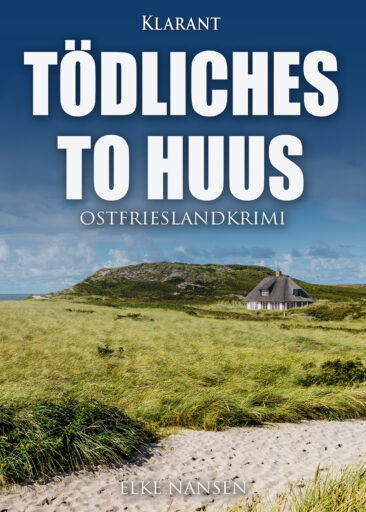 Neuerscheinung: Ostfrieslandkrimi „Tödliches To Huus“ von Elke Nansen im Klarant Verlag