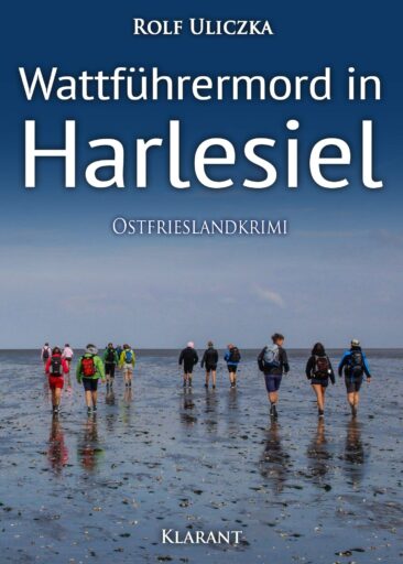 Neuerscheinung: Ostfrieslandkrimi „Wattführermord in Harlesiel“ von Rolf Uliczka im Klarant Verlag