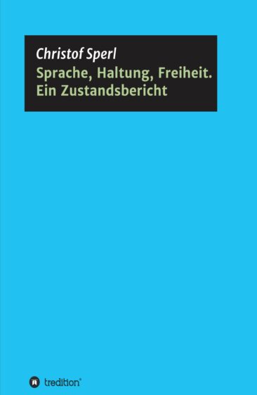 Sprache, Haltung, Freiheit. Ein Zustandsbericht – Beobachtungen aus Wissenschaft und Alltag