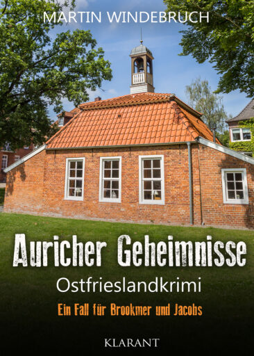 Neuerscheinung: Ostfrieslandkrimi „Auricher Geheimnisse“ von Martin Windebruch im Klarant Verlag