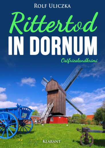 Neuerscheinung: Ostfrieslandkrimi „Rittertod in Dornum“ von Rolf Uliczka im Klarant Verlag