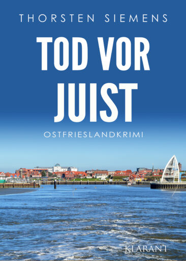 Neuerscheinung: Ostfrieslandkrimi „Tod vor Juist“ von Thorsten Siemens im Klarant Verlag