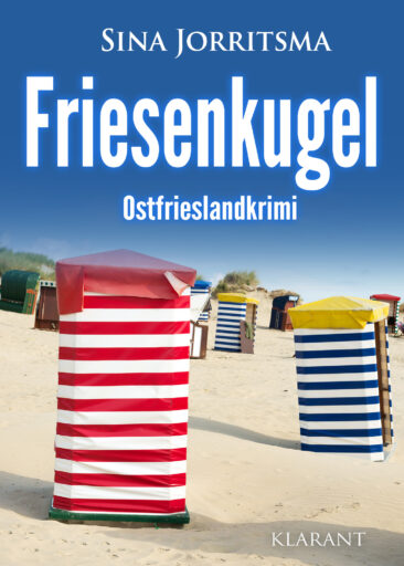 Neuerscheinung: Ostfrieslandkrimi „Friesenkugel“ von Sina Jorritsma im Klarant Verlag