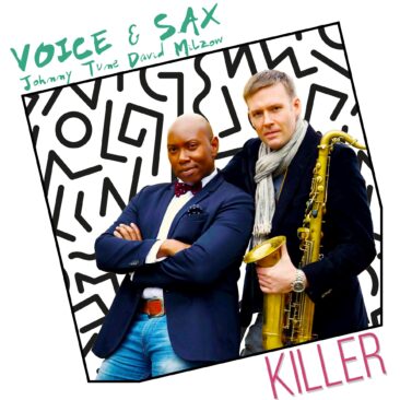 Voice and Sax (Johnny Tune und David Milzow) veröffentlichen Ihre Debütsingle „KILLER“!