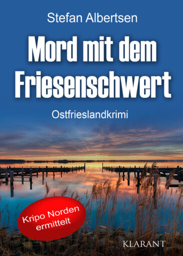 Neuerscheinung: Ostfrieslandkrimi “Mord mit dem Friesenschwert” von Stefan Albertsen im Klarant Verlag