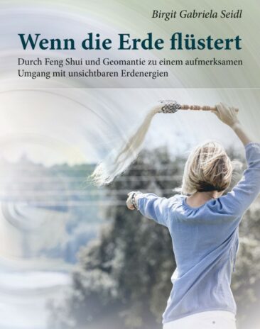 Wenn die Erde flüstert – Durch Feng Shui und Geomantie zu einem aufmerksamen Umgang mit unsichtbaren Energien