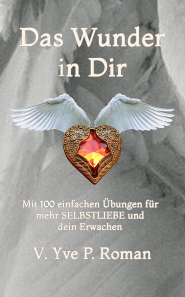 Das Wunder der Liebe – Auf den Spuren zu sich Selbst