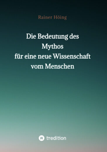 Die Bedeutung des Mythos für eine neue Wissenschaft vom Menschen