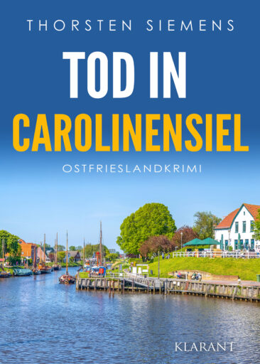 Neuerscheinung: Ostfrieslandkrimi „Tod in Carolinensiel“ von Thorsten Siemens im Klarant Verlag