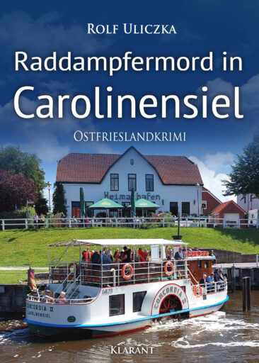 Neuerscheinung: Ostfrieslandkrimi „Raddampfermord in Carolinensiel“ von Rolf Uliczka im Klarant Verlag