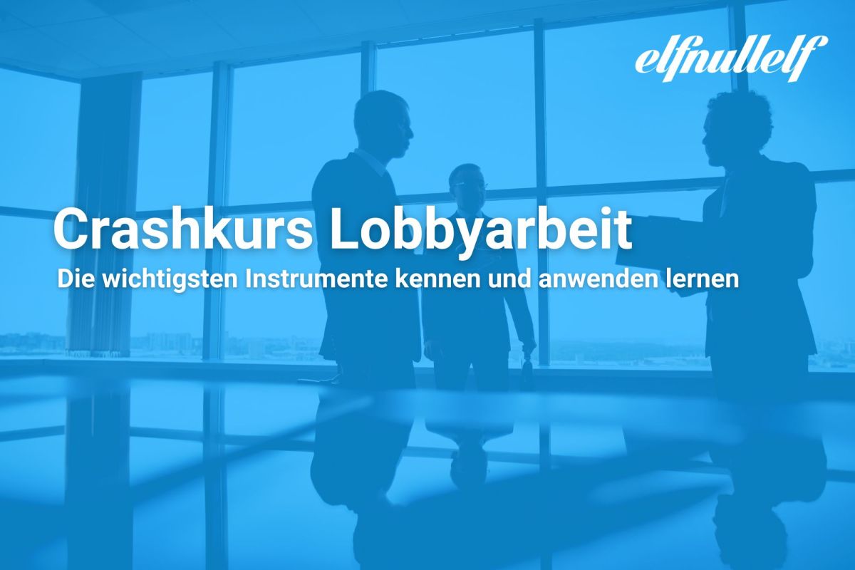 Crashkurs Lobbyarbeit:  elfnullelf vermittelt praxisnah die wichtigsten Instrumente