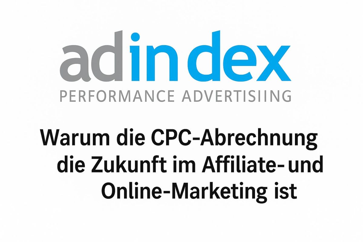 adindex GmbH: Warum die CPC-Abrechnung die Zukunft im Affiliate- und Online-Marketing ist