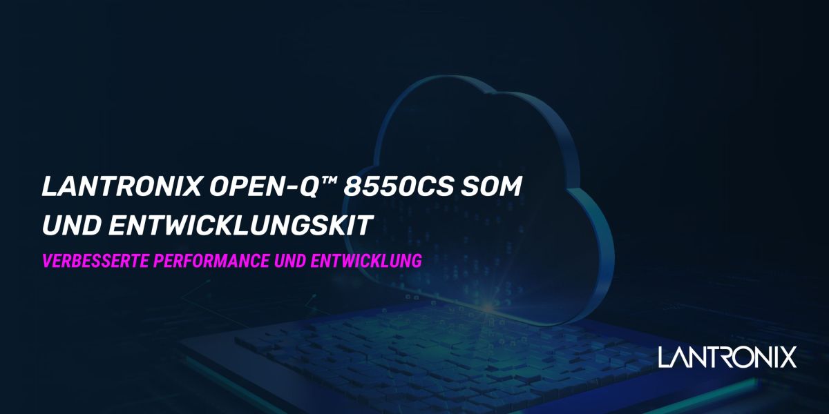 Atlantik Elektronik GmbH präsentiert Lantronix Open-Q(TM) 8550CS Entwicklungskit