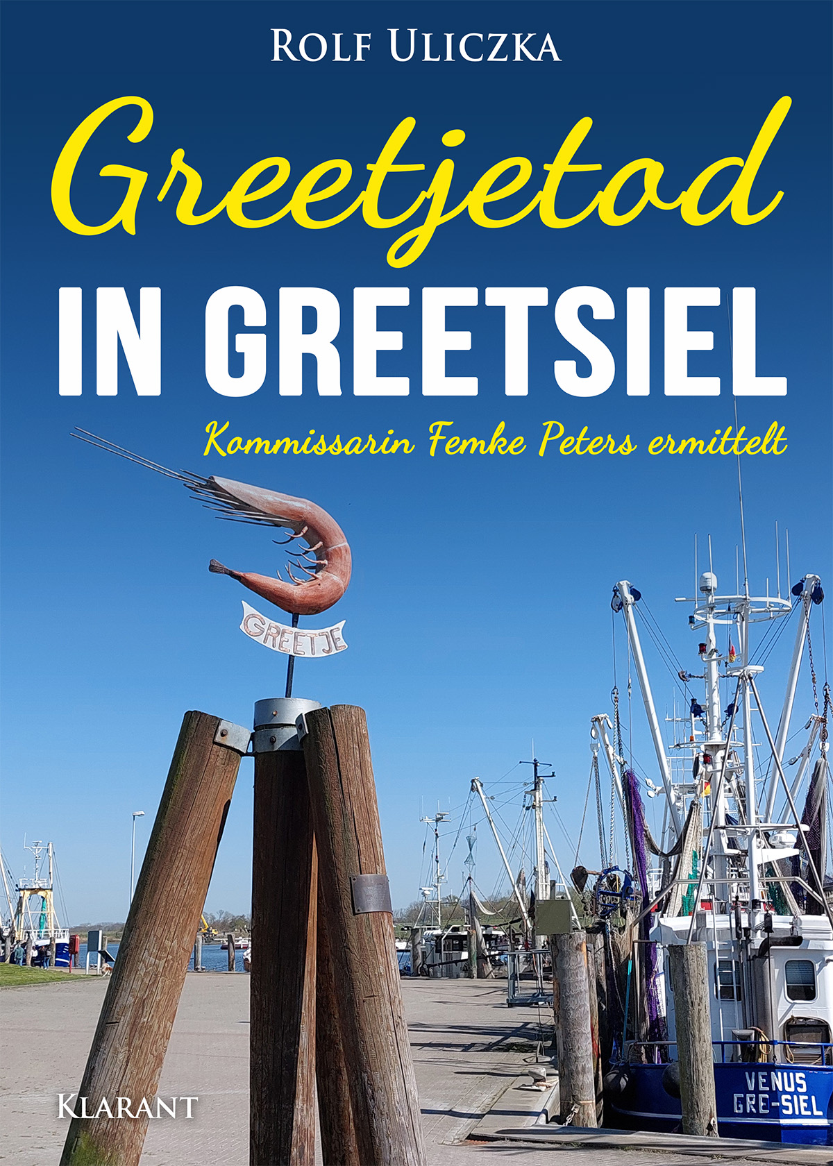 Neuerscheinung: Ostfrieslandkrimi “Greetjetod in Greetsiel” von Rolf Uliczka im Klarant Verlag