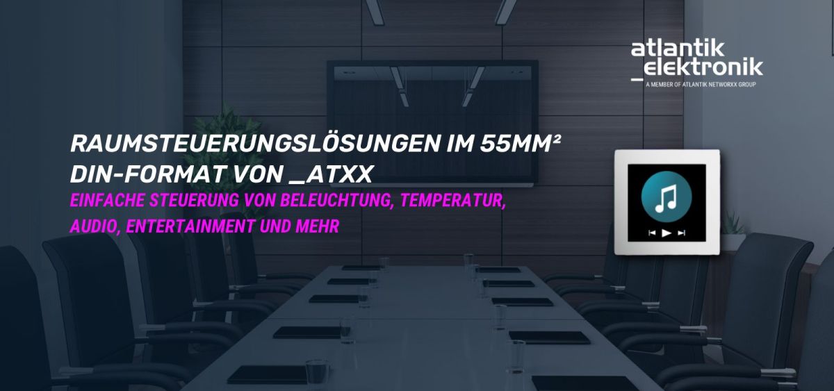 Atlantik Elektronik GmbH präsentiert _atxx Smart Room Control 55mm² DIN-Frame Displaylösungen